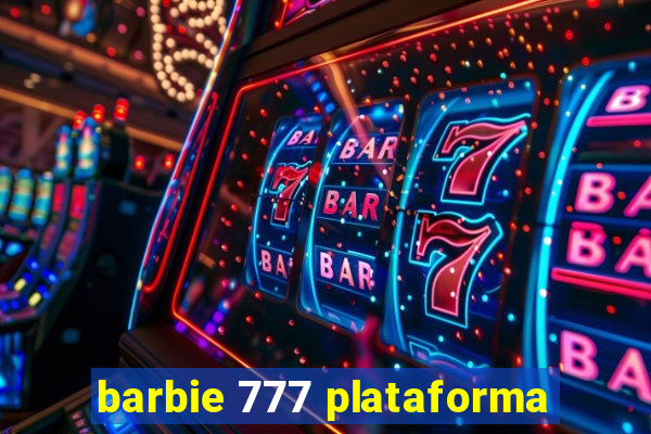 barbie 777 plataforma